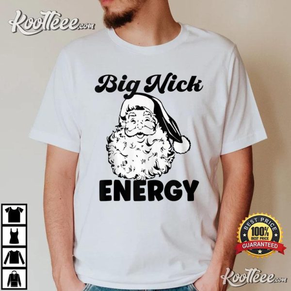 Big Nick Energy Santa Xmas Funny Christmas T-Shirt