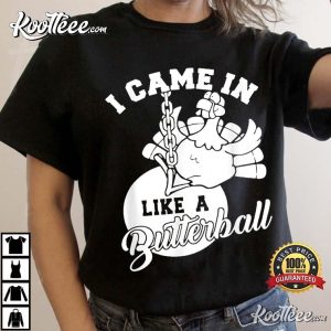 Cute I Came In Like A Butterball Thanksgiving Turkey T-Shirt Cute I Came In Like A Butterball Thanksgiving Turkey T Shirt 2