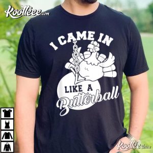 Cute I Came In Like A Butterball Thanksgiving Turkey T-Shirt Cute I Came In Like A Butterball Thanksgiving Turkey T Shirt 3