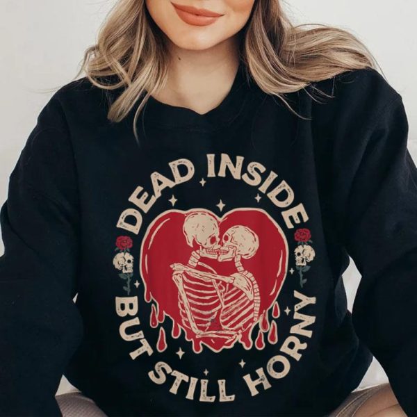 Dead Inside But Still Horny Funny Skeleton Valentine Gift T-Shirt