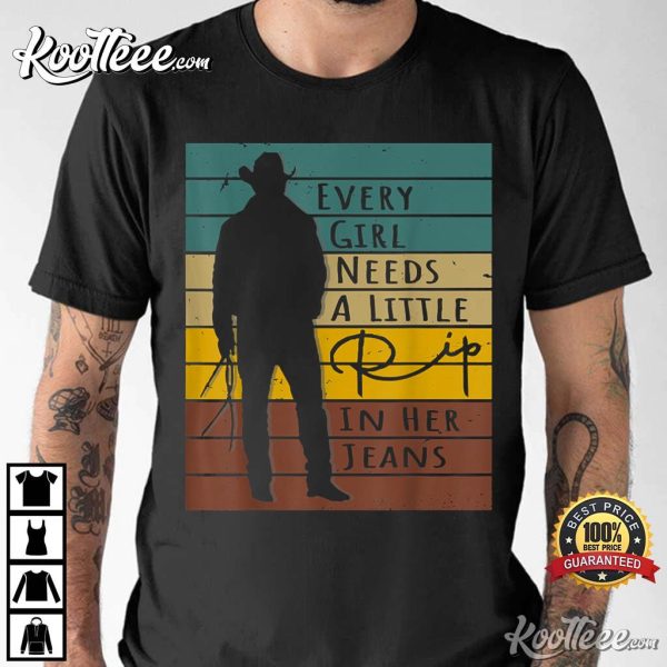 Every Girl Needs A Little Rip In Her Jeans Yellowstone Funny Quote T-Shirt