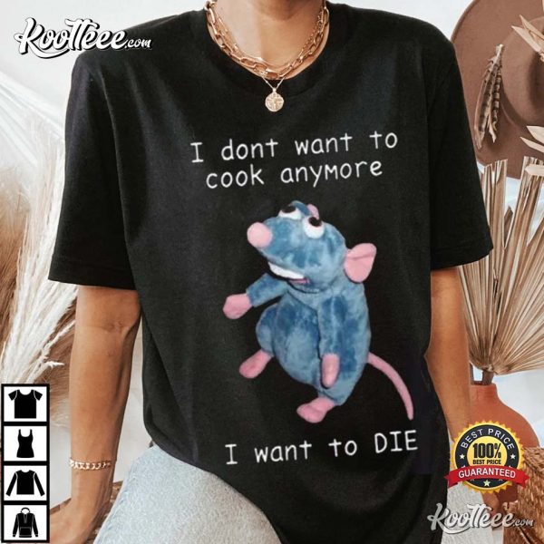 I Don’t Want To Cook Anymore I Want To Die T-Shirt