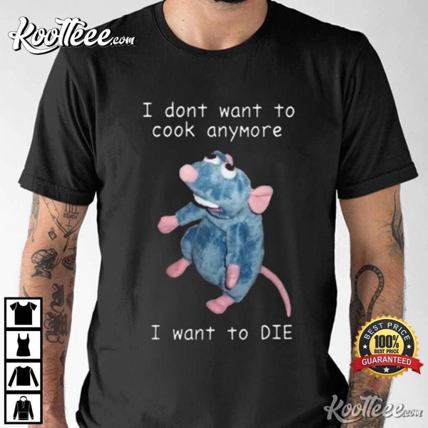 I Don’t Want To Cook Anymore I Want To Die T-Shirt