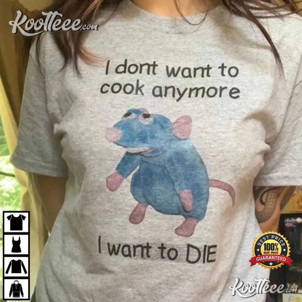 I Don’t Want To Cook Anymore I Want To Die T-Shirt