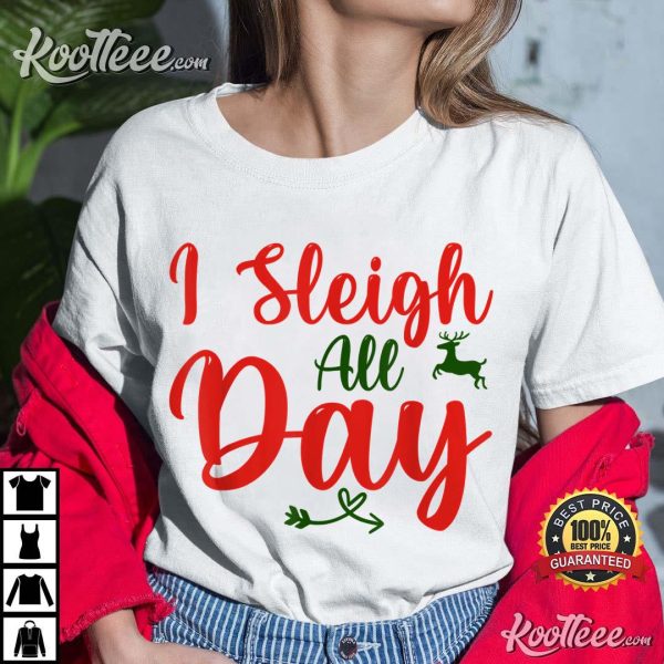 I Sleigh All Day Funny Christmas T-Shirt