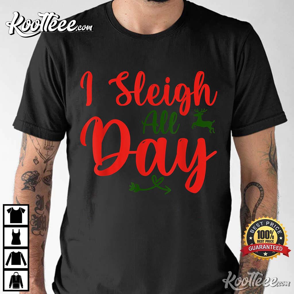I Sleigh All Day Funny Christmas T Shirt 2