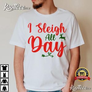 I Sleigh All Day Funny Christmas T-Shirt I Sleigh All Day Funny Christmas T Shirt 3