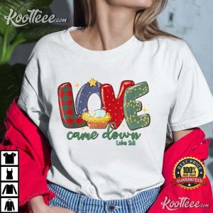 Love Came Down Luke 2:11 Merry Christmas Baby Jesus T-Shirt Love Came Down Luke 211 Merry Christmas Baby Jesus T Shirt 2