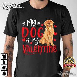 My Dog Is My Valentine Golden Retriever Dog Lover T-Shirt My Dog Is My Valentine Golden Retriever Dog Lover T-Shirt