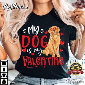 My Dog Is My Valentine Golden Retriever Dog Lover T Shirt 3