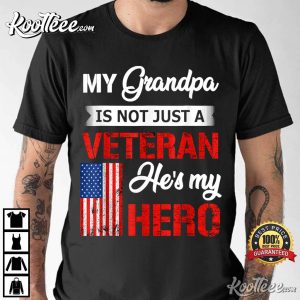 My Grandpa Is Not Just Veteran He Is My Hero Military T-Shirt My Grandpa Is Not Just Veteran He Is My Hero Military T-Shirt