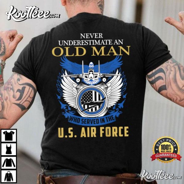 Never Underestimate An Old Man Who Served In The Air Force Veteran T-Shirt