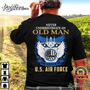 Never Underestimate An Old Man Who Served In The Air Force Veterant T Shirt 2