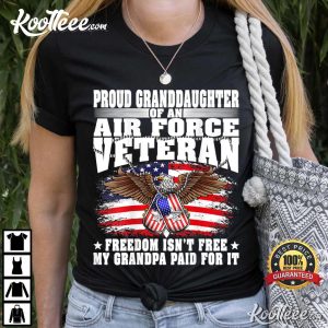 Proud Granddaughter Of Air Force Veteran Freedom Isn’t Free T-Shirt Proud Granddaughter Of Air Force Veteran Freedom Isn’t Free T-Shirt