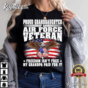 Proud Granddaughter Of Air Force Veteran Freedom Isn't Free T-Shirt Proud Granddaughter Of Air Force Veteran Freedom Isnt Free T Shirt 2