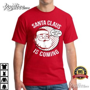 Santa Claus Is Coming That What She Said Christmas T Shirt 2