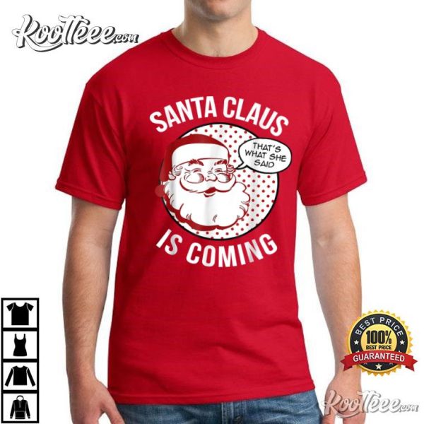 Santa Claus Is Coming That What She Said Christmas T-Shirt