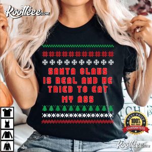 Santa Claus Is Real And Tried To Eat My Ass Ugly Christmas T-Shirt Santa Claus Is Real And Tried To Eat My Ass Ugly Christmas T Shirt 3