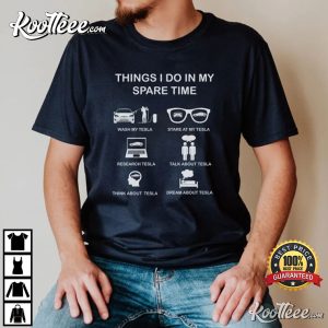Tesla Things I Do In My Spare Time Elon Musk T Shirt 4