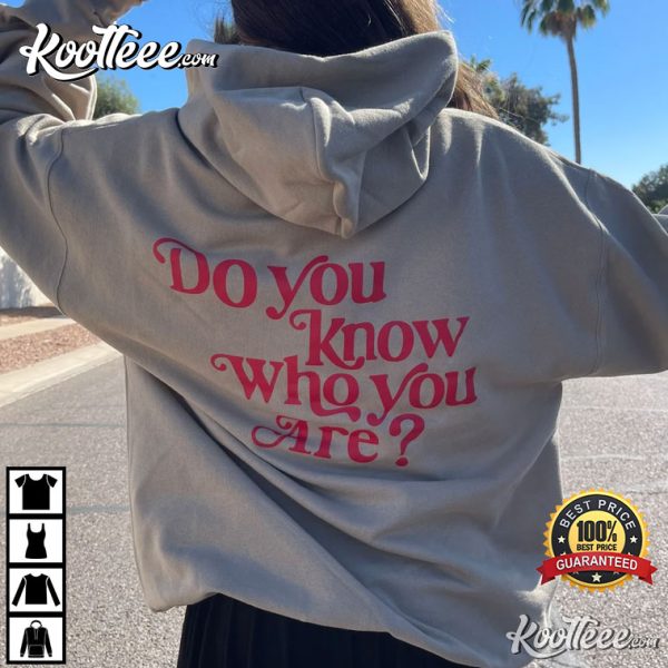 The Do You Know Who You Are T-Shirt