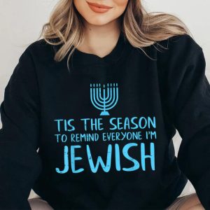 Tis The Season To Remind Everyone I Am Jewish Funny Hanukkah T-Shirt Tis The Season To Remind Everyone I Am Jewish Funny Hanukkah T Shirt 2