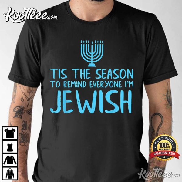 Tis The Season To Remind Everyone I Am Jewish Funny Hanukkah T-Shirt