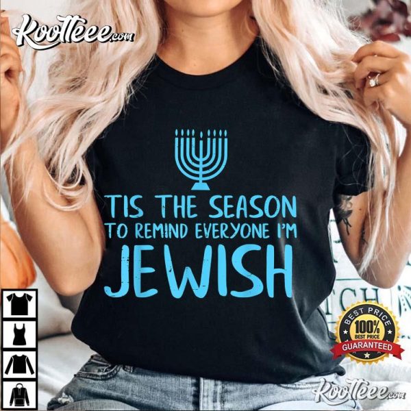 Tis The Season To Remind Everyone I Am Jewish Funny Hanukkah T-Shirt