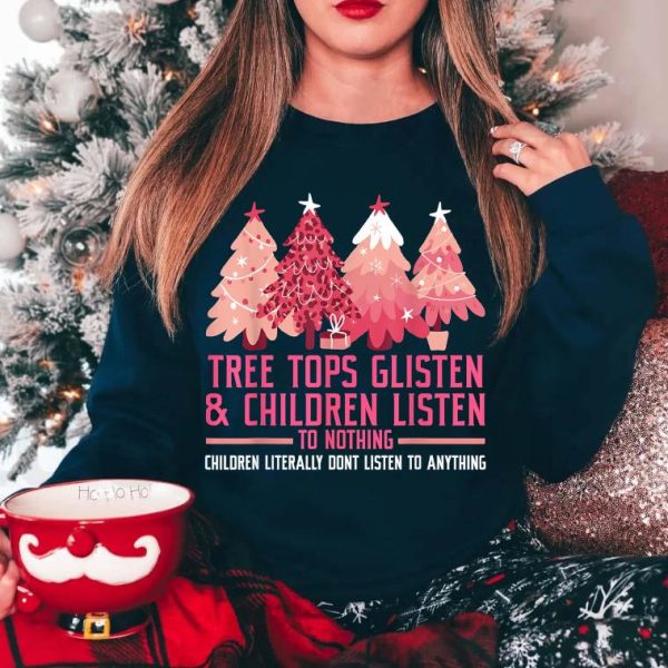 Tree Tops Glisten And Children Listen To Nothing Christmas T-Shirt