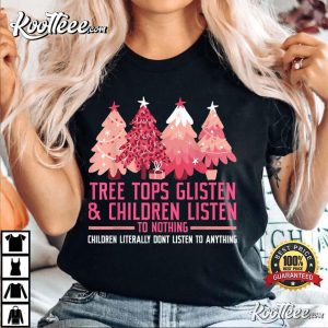 Tree Tops Glisten And Children Listen To Nothing Christmas T-Shirt Tree Tops Glisten And Children Listen To Nothing Christmas T Shirt 2