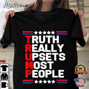 Trump Truth Really Upset Most People 2024 America Flag T Shirt 1