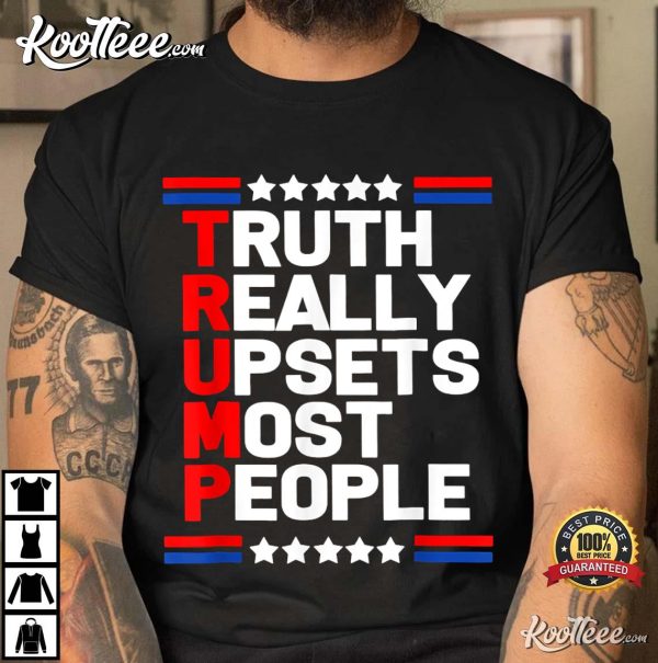 Trump Truth Really Upset Most People 2024 America Flag T-Shirt