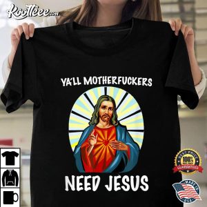 Ya'll Motherfuckers Need Jesus Christian Easter T Shirt 1.Unisex shirt
