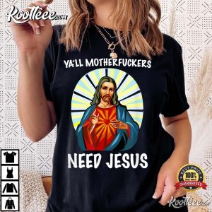 Ya'll Motherfuckers Need Jesus Christian Easter T Shirt 24.Black woment shirt 1