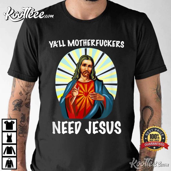 Ya’ll Motherfuckers Need Jesus Christian Easter T Shirt