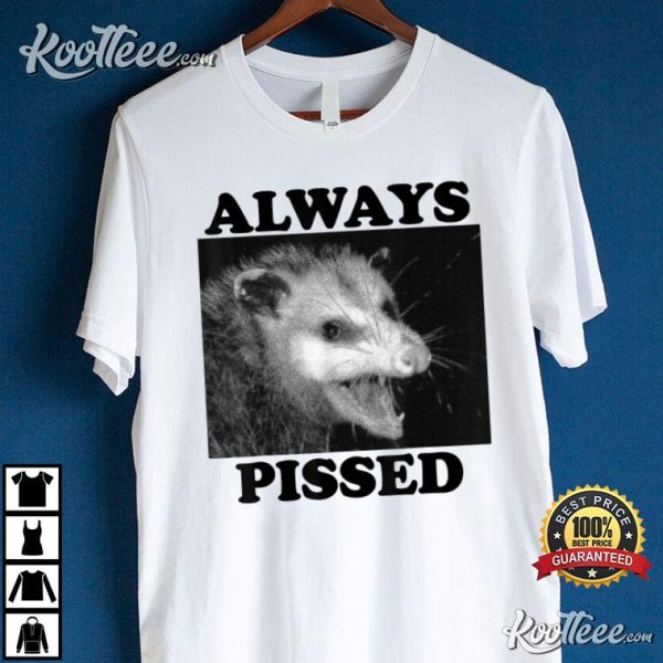Always Pissed Funny Possum Best T-shirt