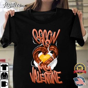 Bacon Is My Valentine Unisex T-Shirt Bacon Is My Valentine Unisex T Shirt 3