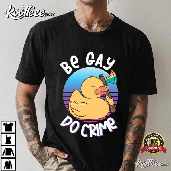 Be Gay Do Crime Funny Duck Goose Pride Best T-shirt