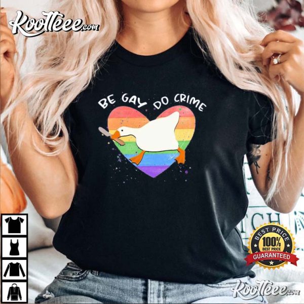 Be Gay Do Crime Funny Duck Pride LGBTQ T-shirt