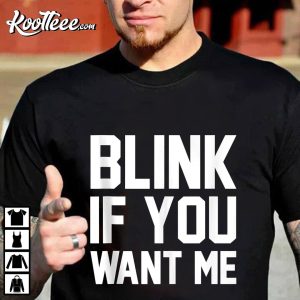 Blink If You Want Me Valentine’s Day T-Shirt Blink If You Want Me Valentine’s Day T-Shirt