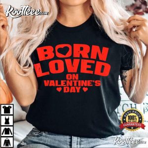 Born On Valentine’s Day Birthday Valentine T-Shirt Born On Valentine’s Day Birthday Valentine T-Shirt