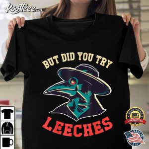 But Did You Try Leeches Plague Doctor Mask Cloak T-Shirt But Did You Try Leeches Plague Doctor Mask Cloak T Shirt 1