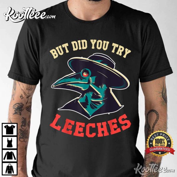 But Did You Try Leeches Plague Doctor Mask Cloak T-Shirt