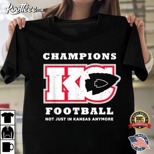 Champions Kansas City Chiefs Not Just In Kansas Anymore T-Shirt Champions Kansas City Chiefs Not Just In Kansas Anymore T Shirt 1