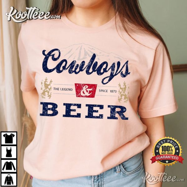 Cowboys And Beer The Legend Since 1873 T-shirt