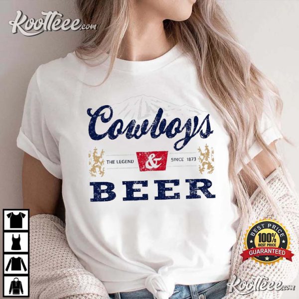 Cowboys And Beer The Legend Since 1873 T-shirt