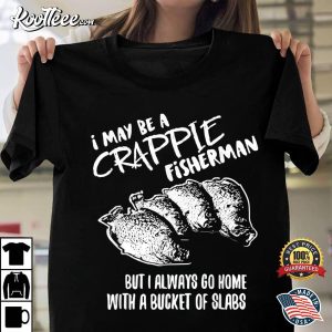 Crappie Fishing Catching Slabs Funny Fisherman T-Shirt Crappie Fishing Catching Slabs Funny Fisherman T Shirt 1