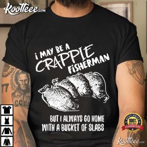 Crappie Fishing Catching Slabs Funny Fisherman T-Shirt Crappie Fishing Catching Slabs Funny Fisherman T Shirt 3