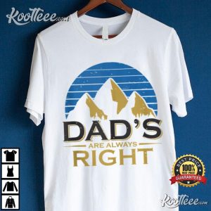 Dad Are Always Right Sunset Mountain Father's Day Gift T-Shirt Dad Are Always Right Sunset Mountain Fathers Day Gift T Shirt 3