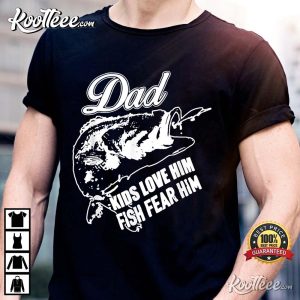 Dad Kids Love Him Fish Fear Him Fishing Daddy T Shirt 3