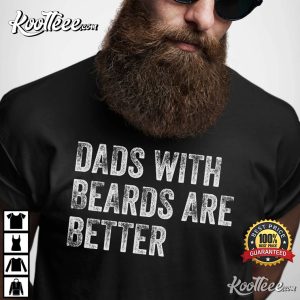 Dads With Beards Are Better Father's Day Gift From Family T-shirt Dads With Beards Are Better Fathers Day Gift From Family T shirt 1